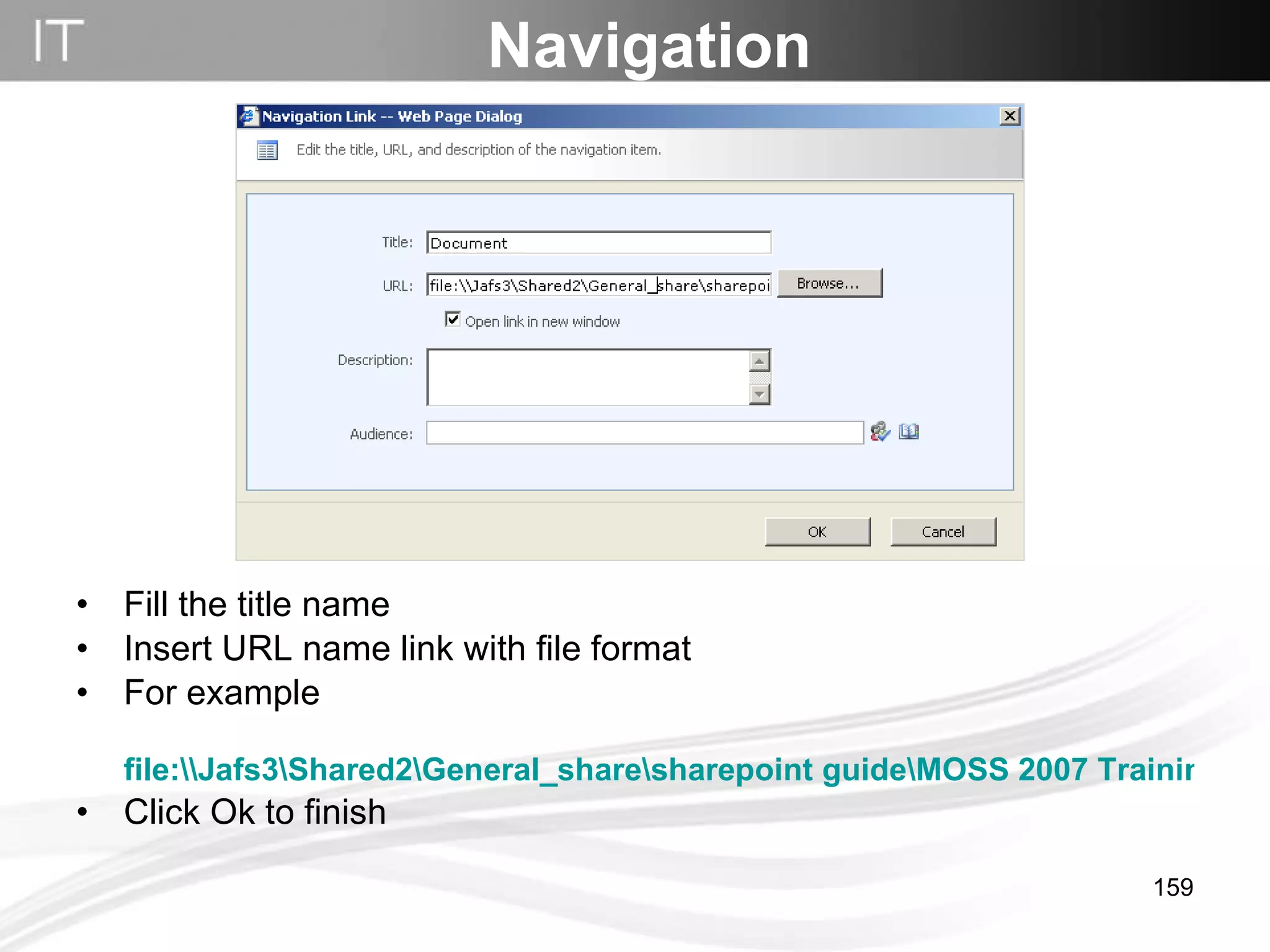 Fill the title name Insert URL name link with file format For example  file:\\Jafs3\Shared2\General_share\sharepoint guide\MOSS 2007 Training\default rule of permission level.xls Click Ok to finish Navigation 