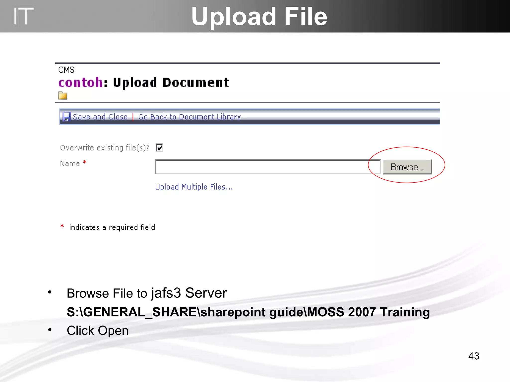 Upload File Browse File to  jafs3 Server S:\GENERAL_SHARE\sharepoint guide\MOSS 2007 Training Click Open 