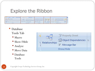 Explore the Ribbon  <ul><li>Database Tools Tab </li></ul><ul><ul><li>Macro </li></ul></ul><ul><ul><li>Show/Hide </li></ul>...