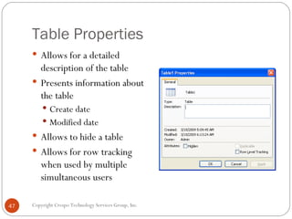 Table Properties <ul><li>Allows for a detailed description of the table </li></ul><ul><li>Presents information about the t...