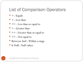 List of Comparison Operators <ul><li>= : Equals </li></ul><ul><li>< : Less than </li></ul><ul><li><= : Less than or equal ...
