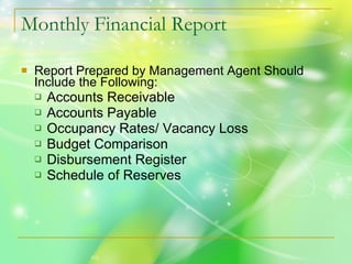 Monthly Financial Report Report Prepared by Management Agent Should Include the Following: Accounts Receivable Accounts Payable Occupancy Rates/ Vacancy Loss Budget Comparison Disbursement Register Schedule of Reserves 