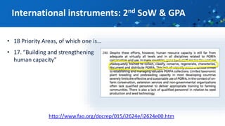 • 18 Priority Areas, of which one is…
• 17. “Building and strengthening
human capacity”
International instruments: 2nd SoW & GPA
http://www.fao.org/docrep/015/i2624e/i2624e00.htm
 