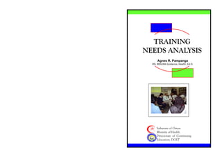 Sultanate of Oman
Ministry of Health
Directorate of Continuing
Education, DGET
TRAINING
NEEDS ANALYSIS
Agnes R. Pampanga
RN, BSN,MA Guidance, Health, Ed.D.
 