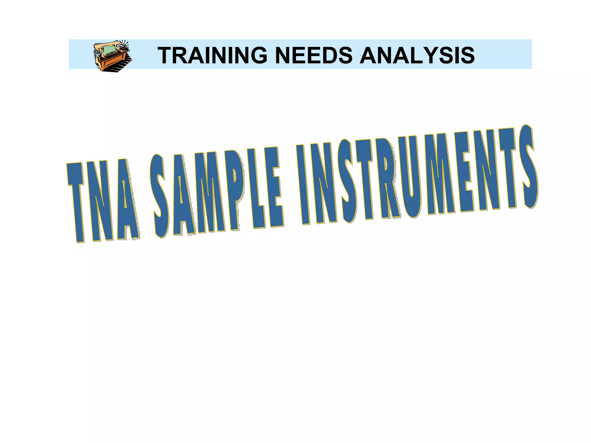 TRAINING NEEDS ANALYSIS TNA SAMPLE INSTRUMENTS 