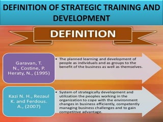 DEFINITION OF STRATEGIC TRAINING AND
DEVELOPMENT
 