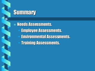 Summary Needs Assessments. Employee Assessments. Environmental Assessments. Training Assessments. 