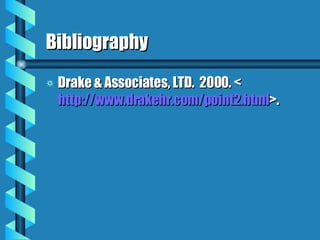 Bibliography Drake & Associates, LTD.  2000. < http://www.drakehr.com/point2.html >. 