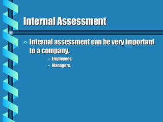 Internal Assessment Internal assessment can be very important to a company. Employees. Managers. 