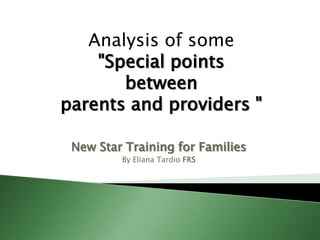 Analysis of some "Special points between parents and providers " New Star Training for Families By Eliana Tardio FRS 