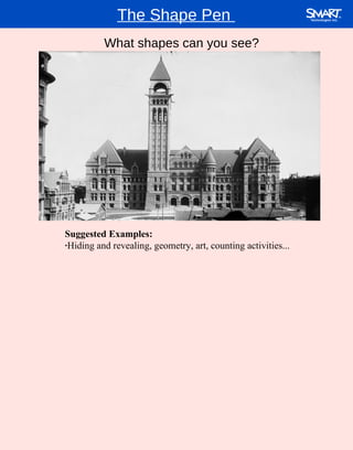 The Shape Pen  What shapes can you see? Suggested Examples: · Hiding and revealing, geometry, art, counting activities... 