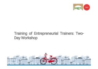 Training of Entrepreneurial Trainers: Two-
Day Workshop
 