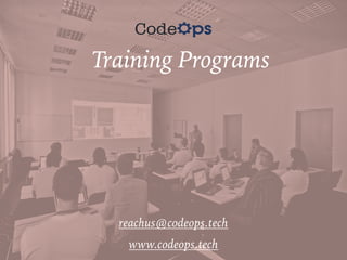 Training Programs
reachus@codeops.tech
www.codeops.tech
 