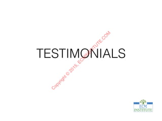TESTIMONIALSC
opyright©
2015,EC
M
IN
STITU
TE.C
O
M
 