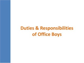 Duties & Responsibilities
of Office Boys
 