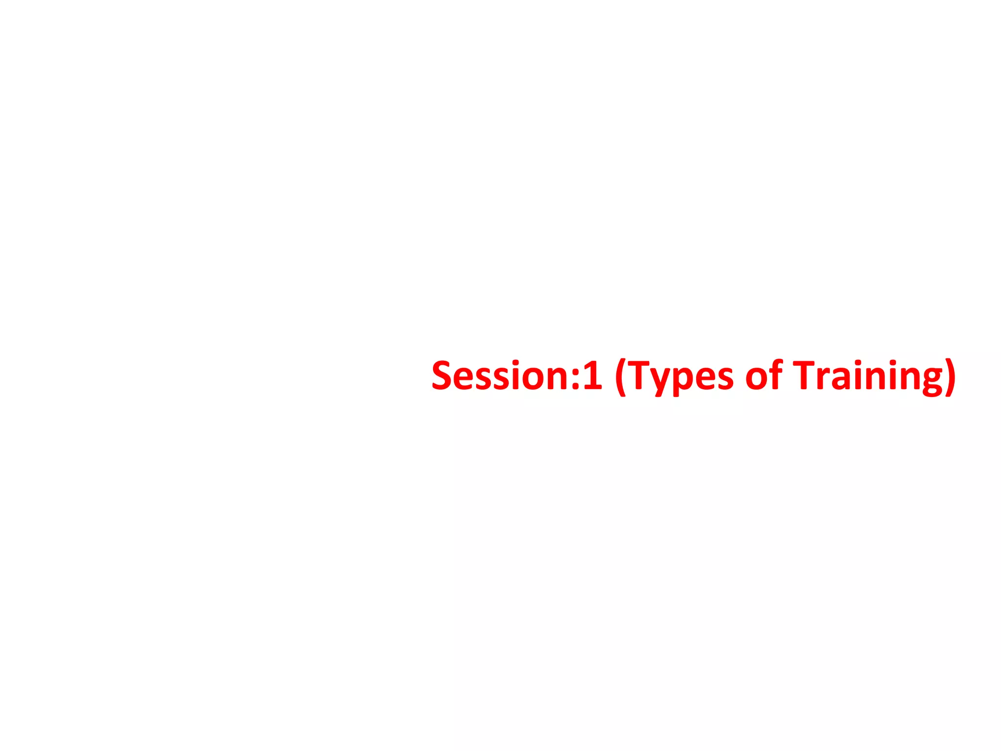Session:1 (Types of Training)
 