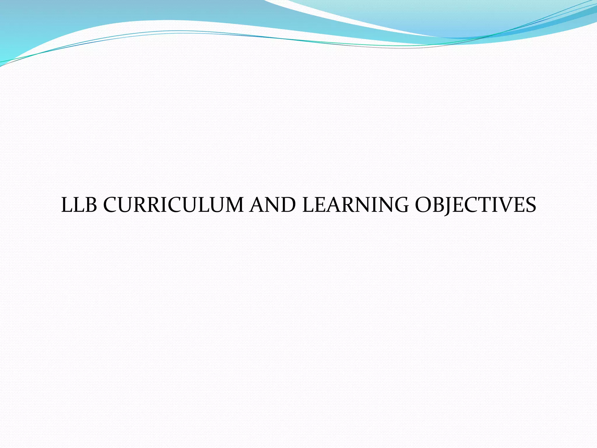 LLB CURRICULUM AND LEARNING OBJECTIVES 
 