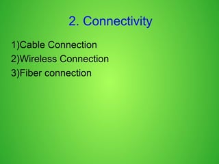2. Connectivity
1)Cable Connection
2)Wireless Connection
3)Fiber connection
 
