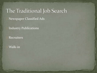 Newspaper Classified Ads 
Industry Publications 
Recruiters 
Walk-in 
 