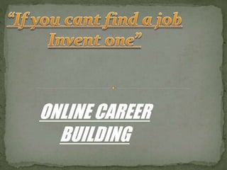 ONLINE CAREER 
BUILDING 
 