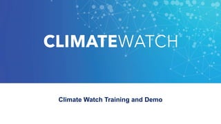 Climate Watch Training and Demo
 