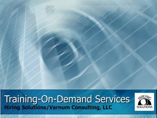 Training-On-Demand Services Hiring Solutions/Varnum Consulting, LLC 