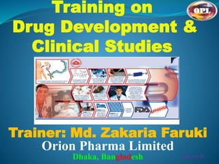 Trainer: Md. Zakaria Faruki
Orion Pharma Limited
Dhaka, Bangladesh
Training on
Drug Development &
Clinical Studies
OPL
Slide 1 of 25
 