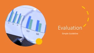Evaluation
Simple Guideline
 