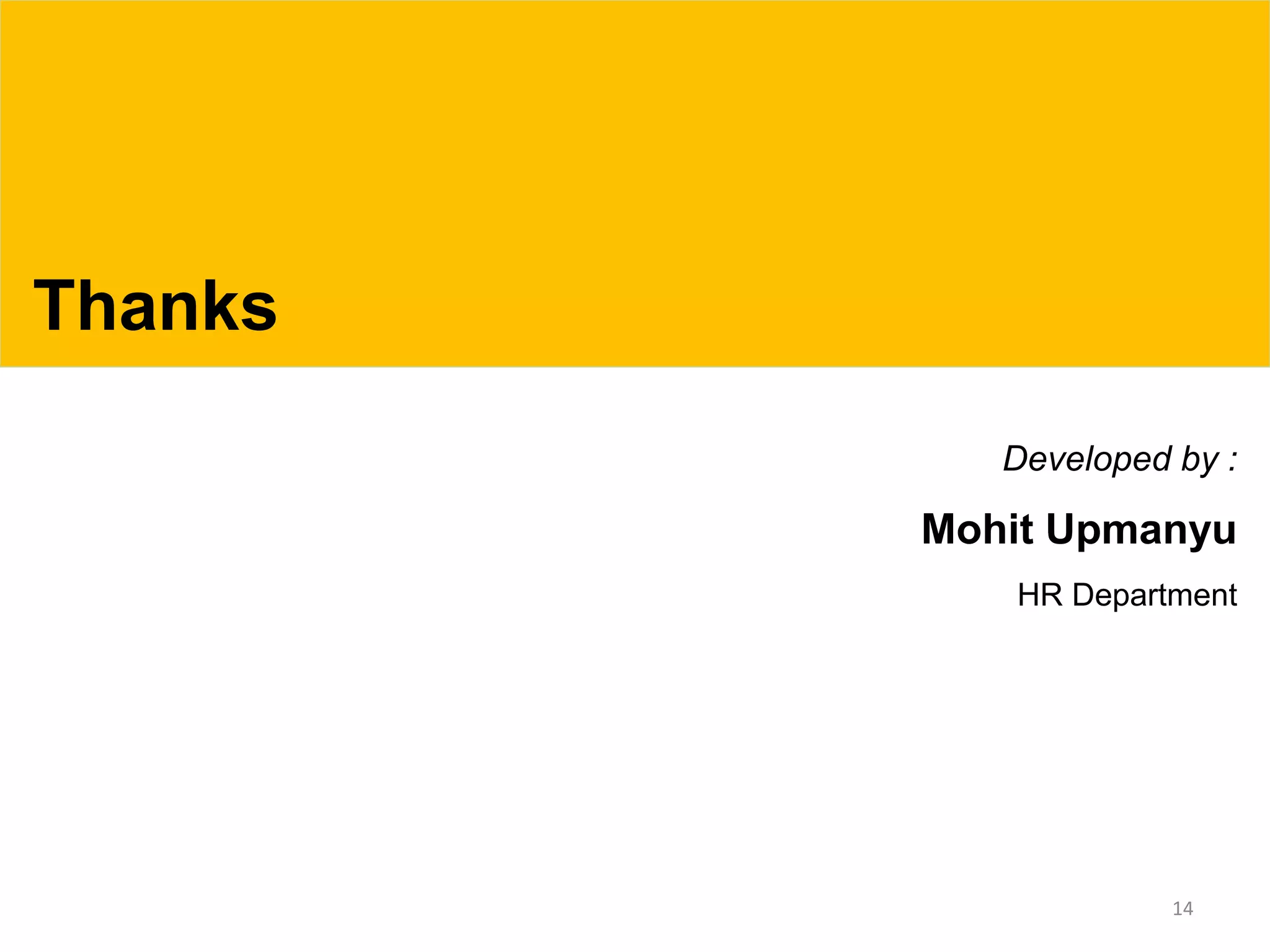 14
Developed by :
Mohit Upmanyu
HR Department
Thanks
 