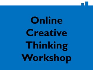 Online
Creative
Thinking
Workshop
 