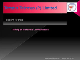 Telecom Tutorials
Monday, June 03, 2013www.tempustelcosys.com
Training on Microwave Communication
 