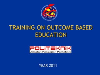 TRAINING ON OUTCOME BASED
        EDUCATION



        YEAR 2011
 