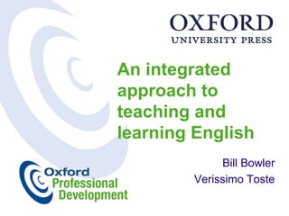 An integrated
approach to
teaching and
learning English
             Bill Bowler
        Verissimo Toste
 