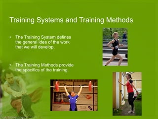 Training Systems and Training Methods The Training System defines the general idea of the work that we will develop.  The Training Methods  provide the specifics of the training.  