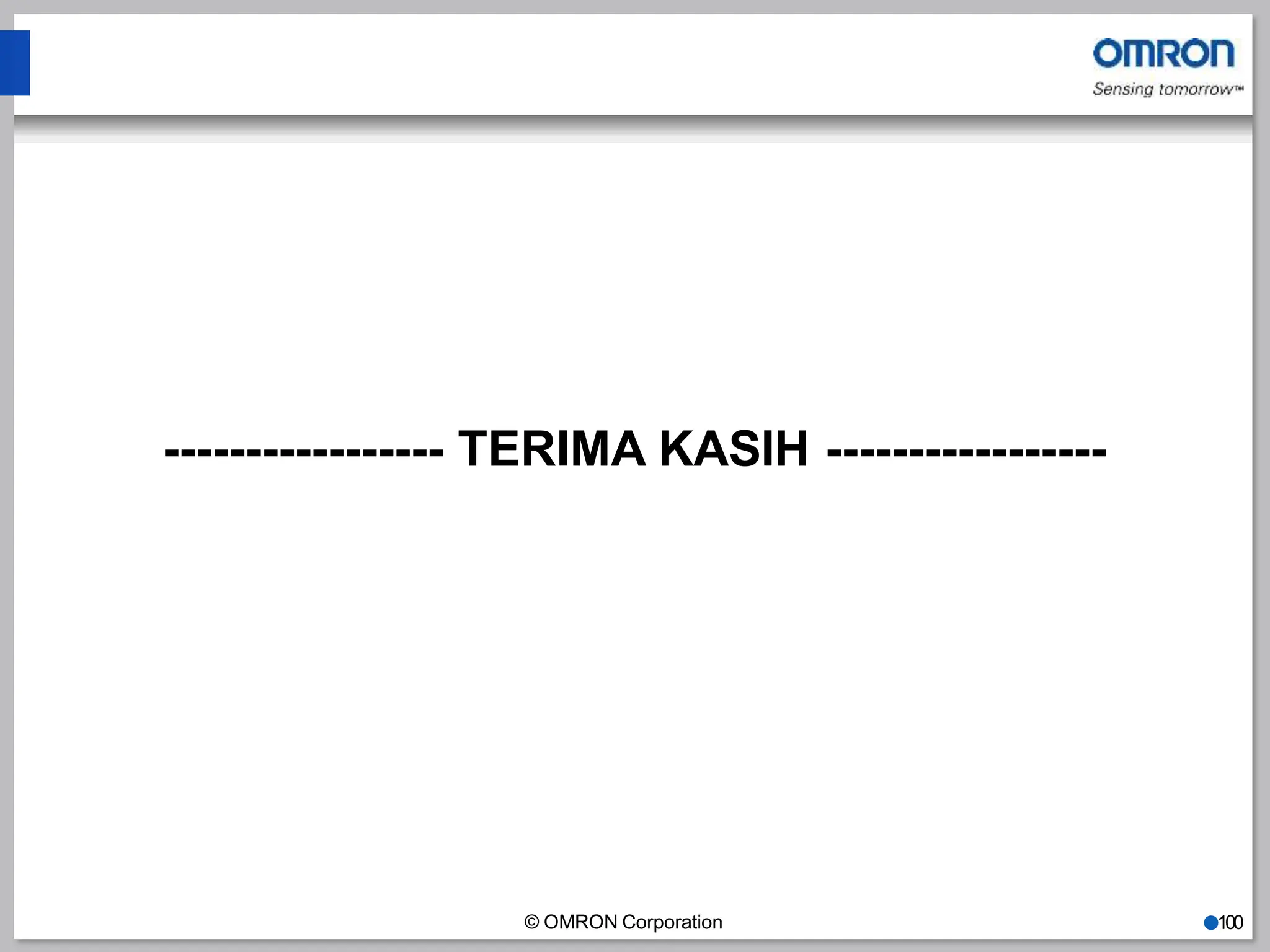 ----------------- TERIMA KASIH -----------------
© OMRON Corporation ●100
 