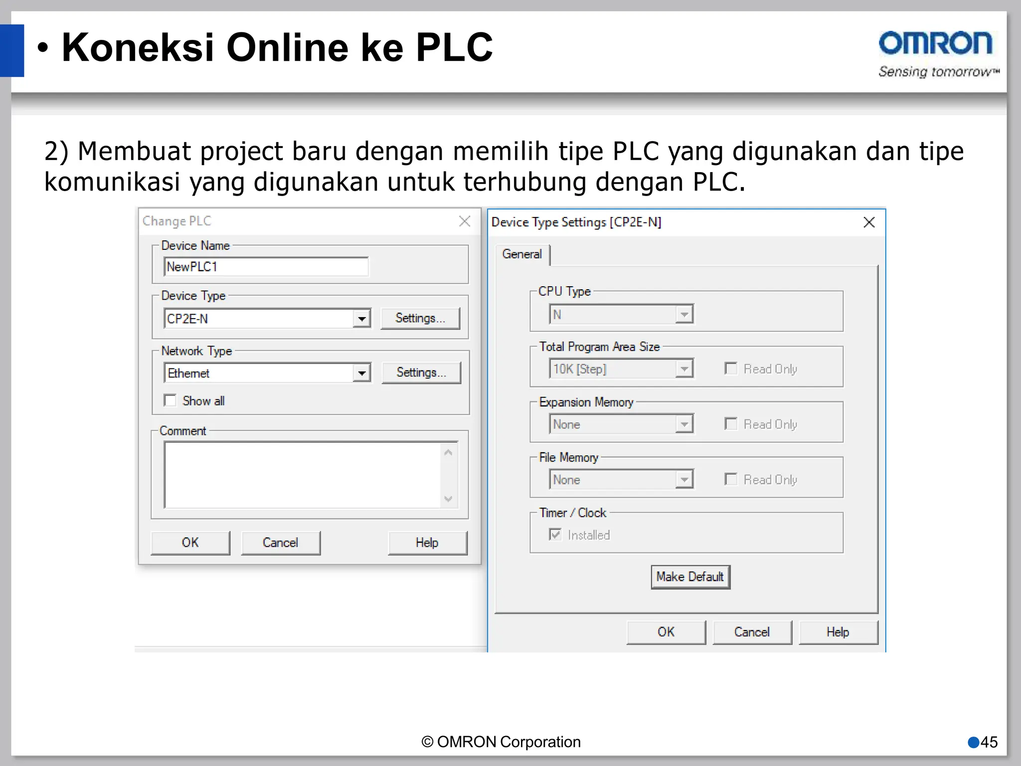 • Koneksi Online ke PLC
2) Membuat project baru dengan memilih tipe PLC yang digunakan dan tipe
komunikasi yang digunakan untuk terhubung dengan PLC.
© OMRON Corporation ●45
 