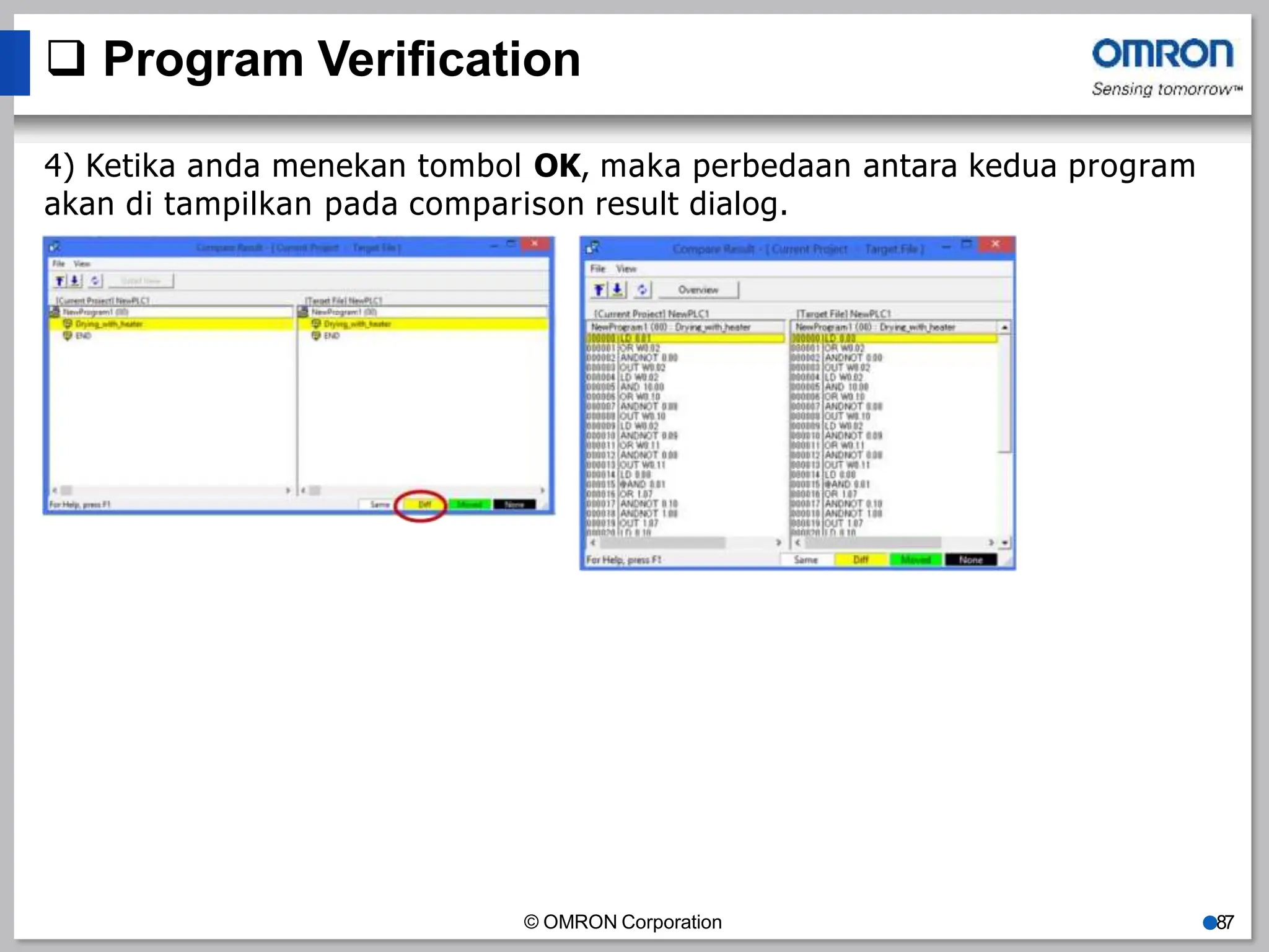 Program Verification
4) Ketika anda menekan tombol OK, maka perbedaan antara kedua program
akan di tampilkan pada comparison result dialog.
© OMRON Corporation ●87
 