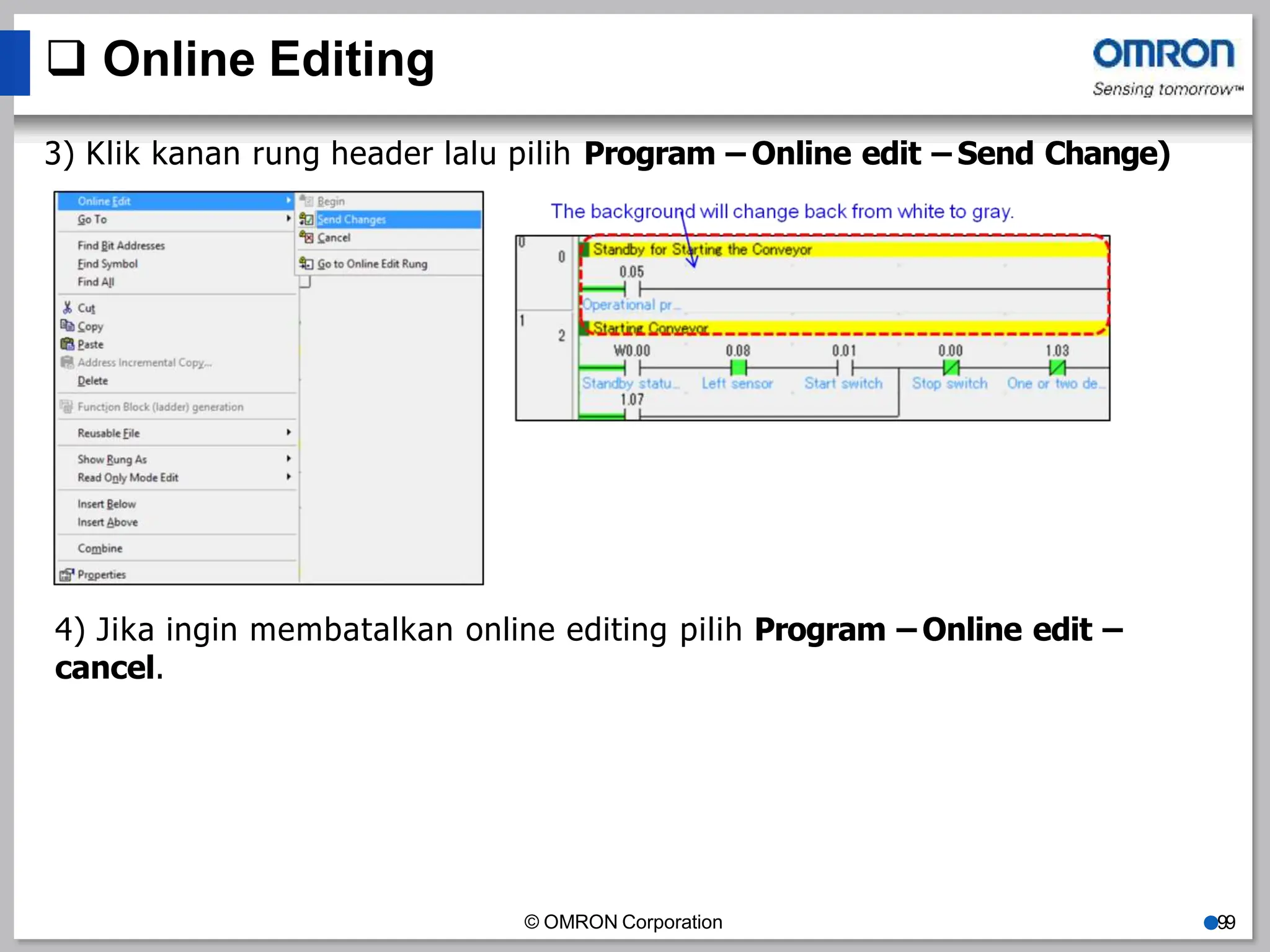  Online Editing
3) Klik kanan rung header lalu pilih Program – Online edit – Send Change)
4) Jika ingin membatalkan online editing pilih Program – Online edit –
cancel.
© OMRON Corporation ●99
 