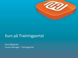 Kurs på Trainingportal
Kyrre Øygarden
Course Manager - Trainingportal

1

 