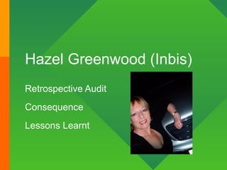 Hazel Greenwood (Inbis) Retrospective Audit Consequence Lessons Learnt 
