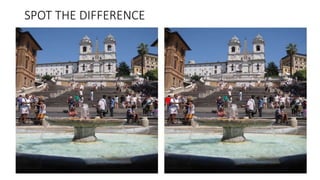 SPOT THE DIFFERENCE
 