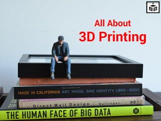 All About 3D Printing  