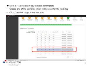 u Step 8 – Selection of LID design parameters
• Choose one of the scenarios which will be used for the next step
• Click ‘Continue’ to go to the next step
30
 