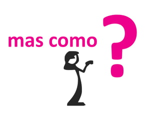 ?mas como