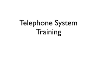 Telephone System
     Training
 