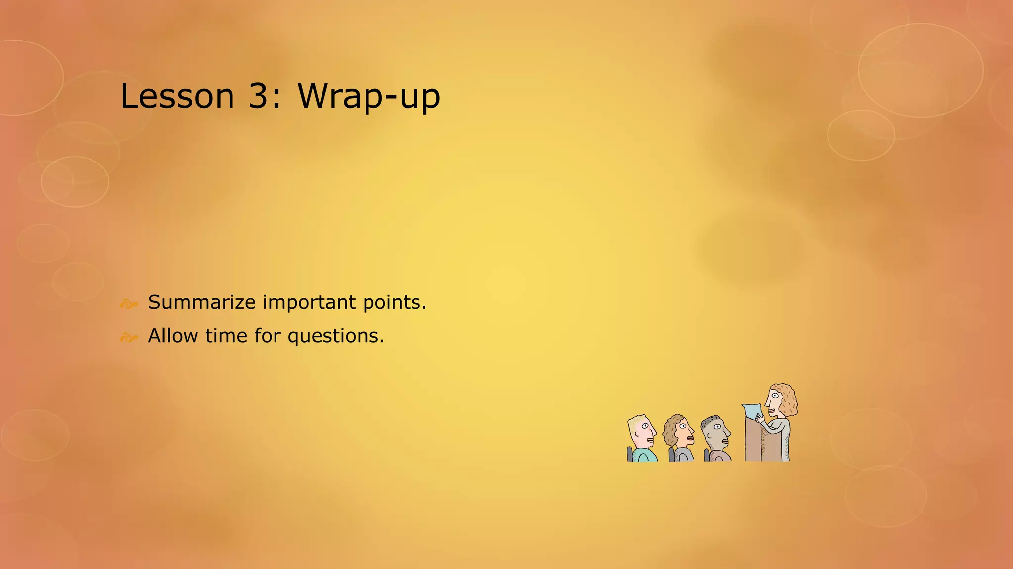 Lesson 3: Wrap-up
 Summarize important points.
 Allow time for questions.
 