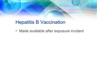 Hepatitis B Vaccination
• Made available after exposure incident
 
