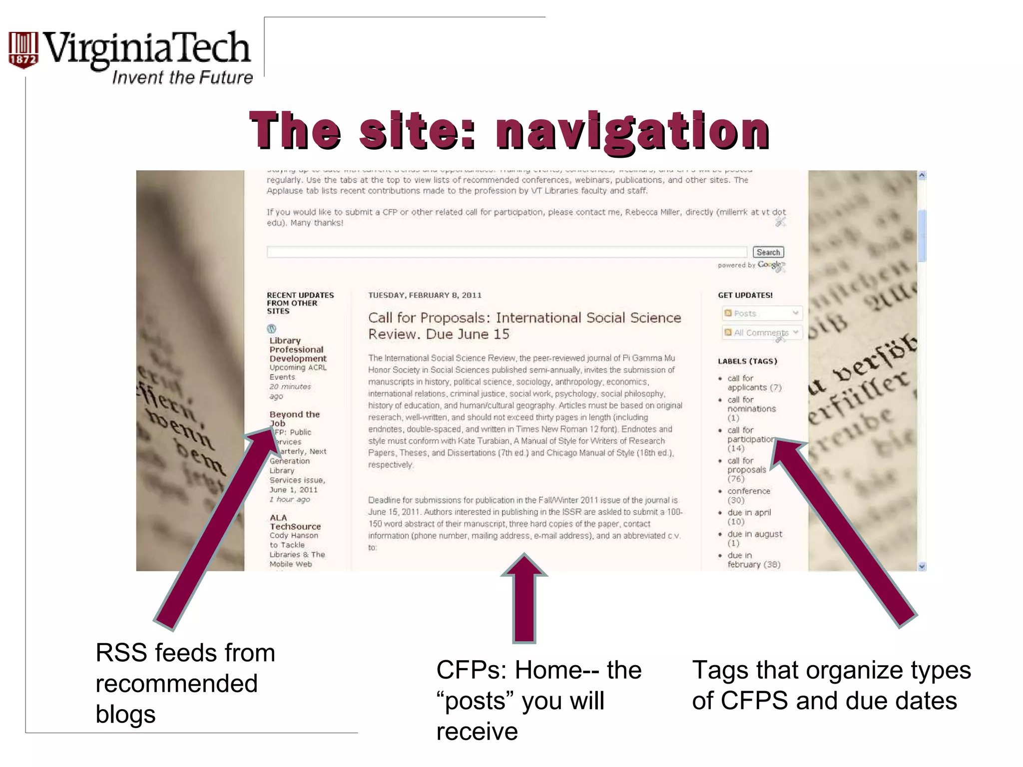 The site: navigation RSS feeds from recommended blogs CFPs: Home-- the “posts” you will receive Tags that organize types of CFPS and due dates 