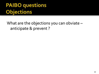 What are the objections you can obviate – anticipate & prevent ?  