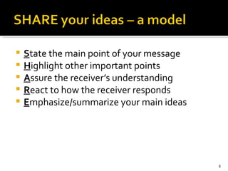 S tate the main point of your message  H ighlight other important points  A ssure the receiver’s understanding  R eact to how the receiver responds  E mphasize/summarize your main ideas 